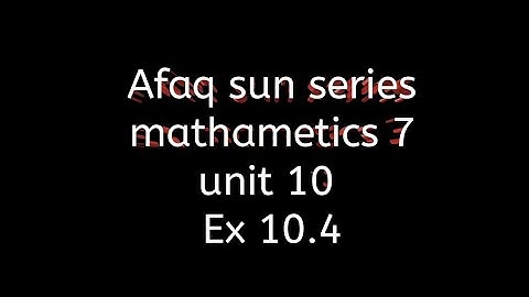 Afaq sun series math class 7 || unit 10 || Ex 10.4