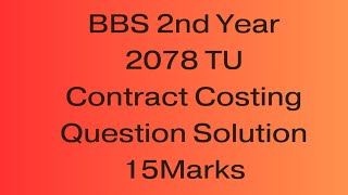 BBS 2nd Year Contract Costing Question Solution 2078 Cost and Management#bbs2ndyear #contractcosting