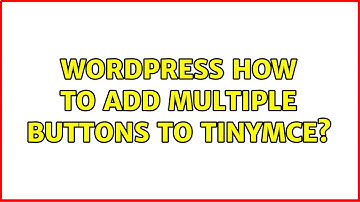 Wordpress: How to add multiple buttons to TinyMCE? (3 Solutions!!)