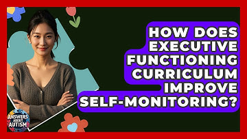 How Does Executive Functioning Curriculum Improve Self-Monitoring? - Answers About Autism