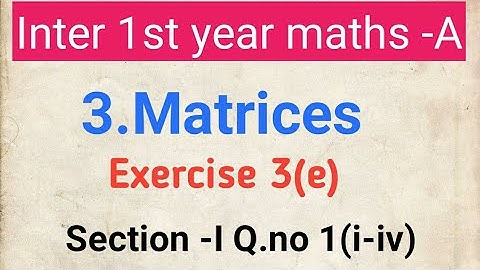 Maths -1A in Telugu || Matrices ||Intermediate 1st year Maths A ||Exercise 3(e)||section-1:Q.no 1