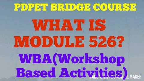 What is module 526? Workshop Based Activities (WBA) NIOS  six months PDPET course
