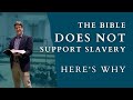 The Bible Does NOT Support Slavery; Here's Why.