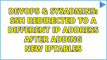 DevOps & SysAdmins: SSH redirected to a different ip address after adding new iptables