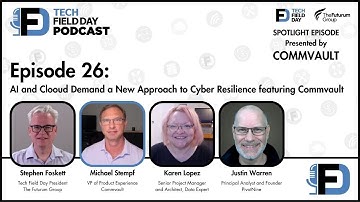 AI & Cloud Demand a New Approach to Cyber Resilience, Commvault - Tech Field Day Podcast Spotlight
