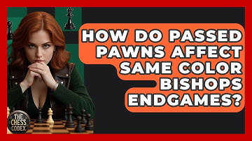 How Do Passed Pawns Affect Same Color Bishops Endgames? - The Chess Codex