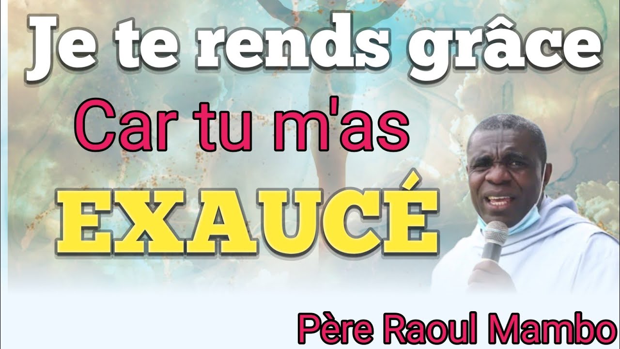 Puissant enseignement du Père Raoul Mambo Thème "je te rends grâce car tu m'as exaucé"
