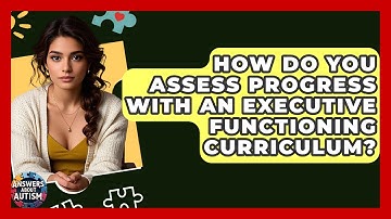 How Do You Assess Progress With An Executive Functioning Curriculum? - Answers About Autism
