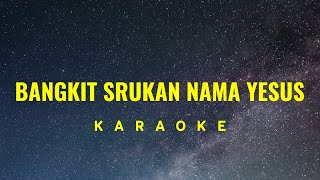 Video thumbnail of "Bangkit Srukan Nama Yesus Karaoke"