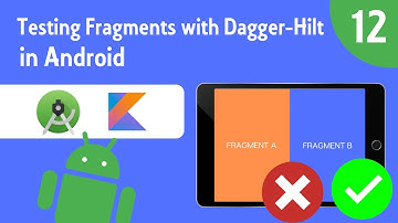 Testing Fragments with Dagger-Hilt - Testing on Android - Part 12