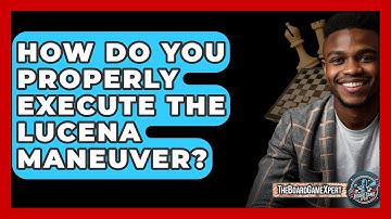 How Do You Properly Execute The Lucena Maneuver? - The Board Game Xpert