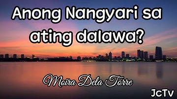 Thumbnail of Anong nangyari sa ating dalawa with Lyrics by Moira Dela Torre