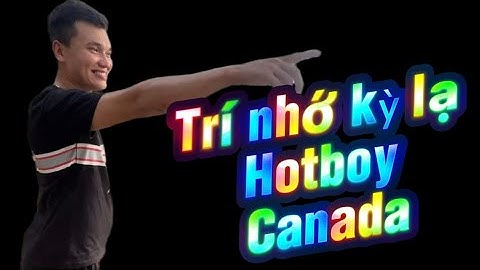 Ký ức kỳ lạ của “hotboy” về người cha Canada 