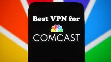 Best VPN for Comcast Xfinity In 2022 - Easy To Setup!
