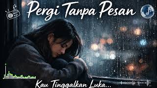 Pergi Tanpa Pesan – Lagu Galau Menyentuh Hati 💔