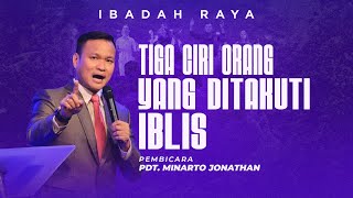 TIGA CIRI ORANG YANG DITAKUTI IBLIS  - PDT. MINARTO JONATHAN | IBADAH RAYA