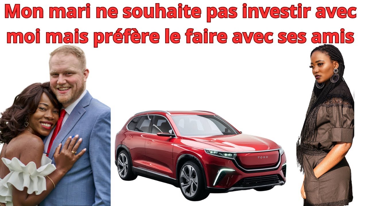 MON MARI NE SOUHAITE PAS INVESTIR AVEC MOI MAIS PRFRE SES AMIES