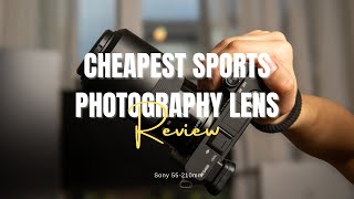 Cheapest lens for Sports Photography! | Sony 55-210mm