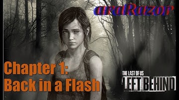 Chapter 1: Back in a Flash - Left Behind - Last of Us: Remastered - Walkthrough w/ Commentary - PS4