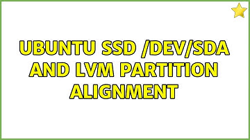 Ubuntu: Ubuntu SSD /dev/sda and LVM partition alignment