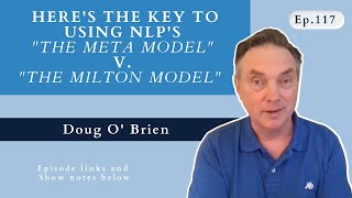 Episode 117 - NLP's META Model v the MILTON Model. The keys to knowing When to use What and Why