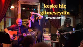 Alya Öztanyel - keşke hiç gitmeseydin | Lyric Video - Canlı Akustik