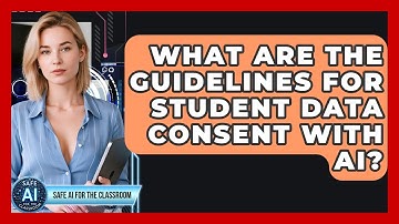What Are The Guidelines For Student Data Consent With AI? - Safe AI for The Classroom