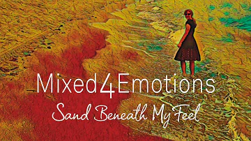 Mixed4Emotions  -  Sand Beneath My Feet