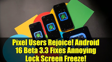 Pixel Users Rejoice! Android 16 Beta 3.3 Fixes Annoying Lock Screen Freeze!