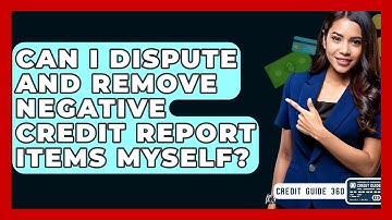 Can I Dispute And Remove Negative Credit Report Items Myself? - CreditGuide360.com