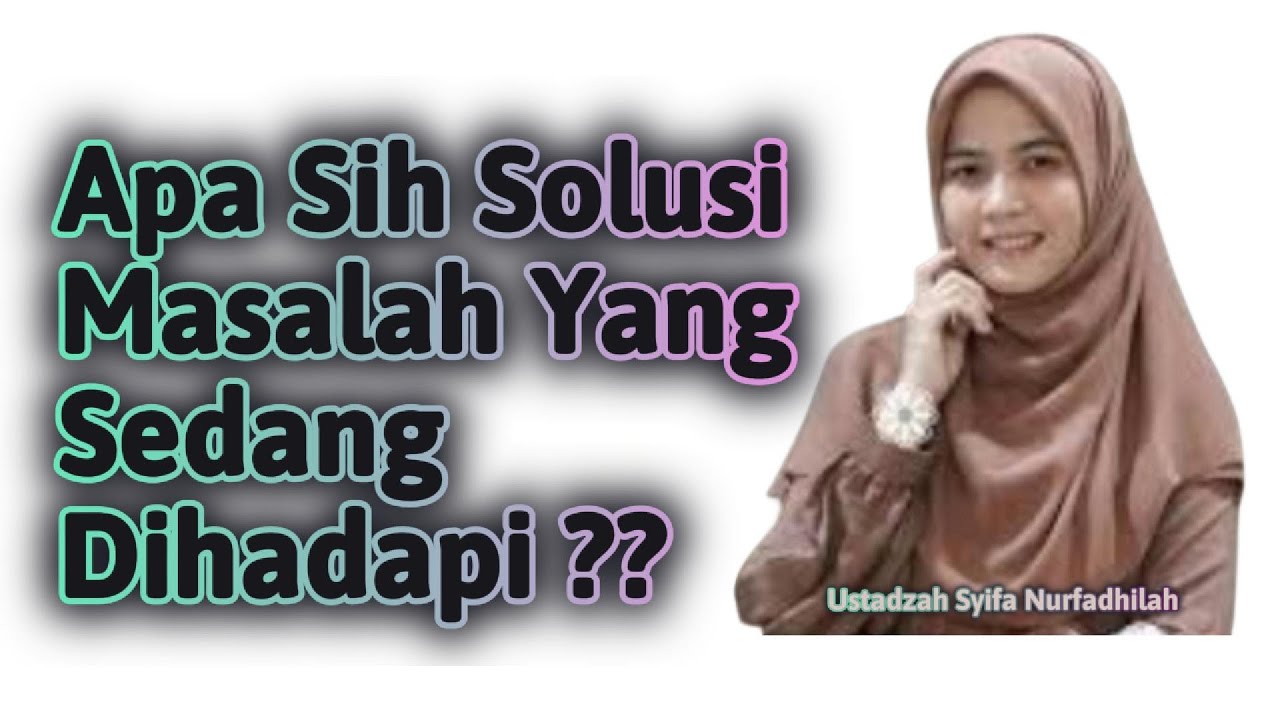 USTADZAH SYIFA NURFADHILAH - SOLUSI MASALAH YANG SEDANG KITA HADAPI 