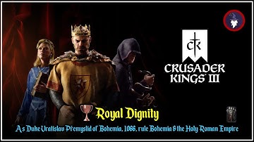 CRUSADER KINGS 3 | ROYAL DIGNITY [As Duke Vratislav in 1066, rule Bohemia and the Holy Roman Empire]