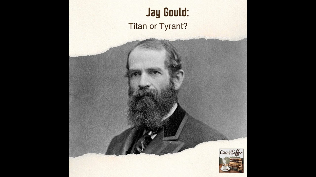 Jay Gould: Titan or Tyrant?
