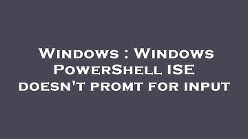 Windows : Windows PowerShell ISE doesn