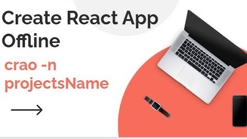How to Create React app Offline tutorials.