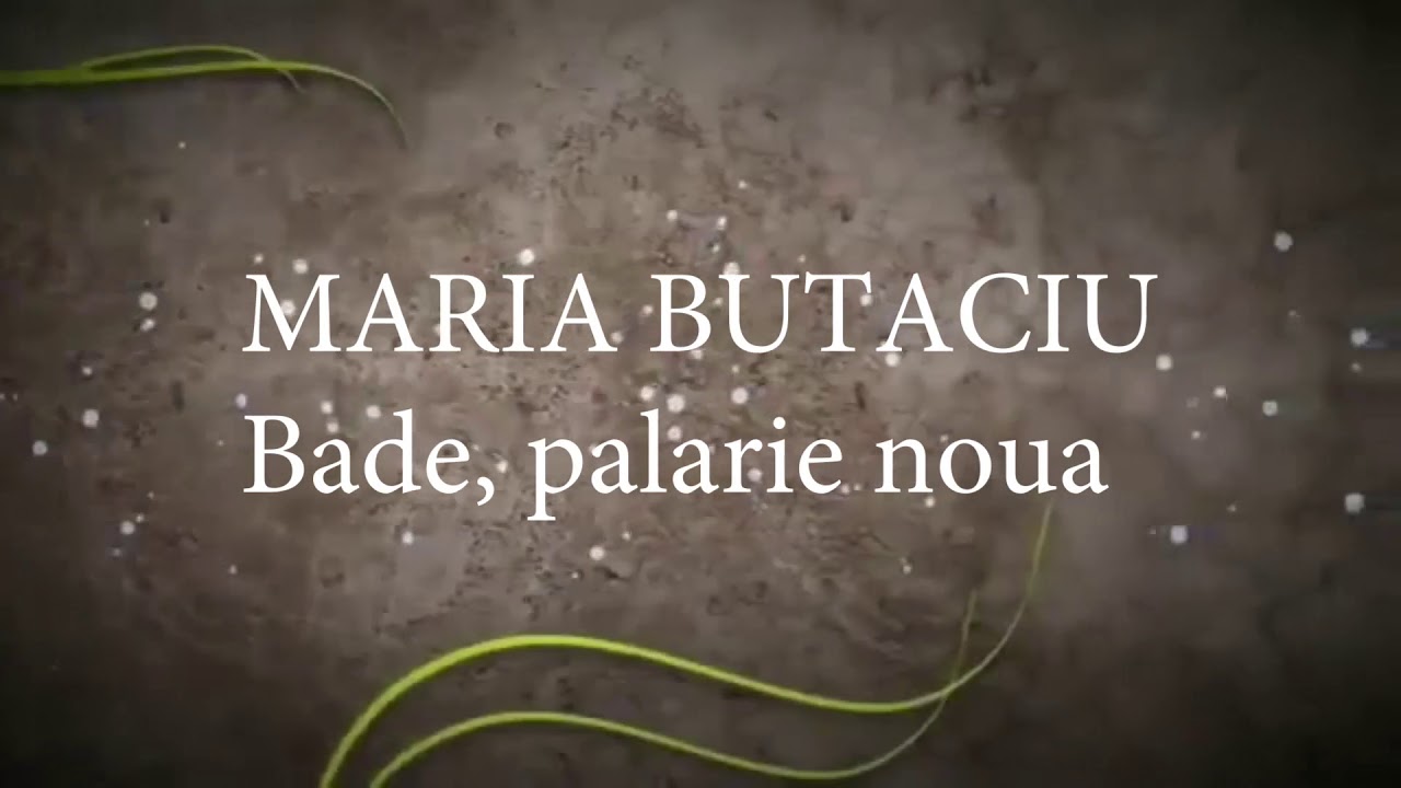 philosophy antenna the latter Maria Butaciu - Bade palarie noua (lyrics, versuri, karaoke) - YouTube