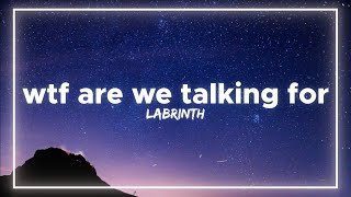 Labrinth - WTF Are We Talking For (Lyrics)