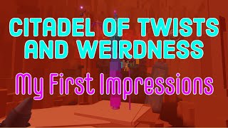 My First Playthrough & Reactions: Citadel of Twists and Weirdness