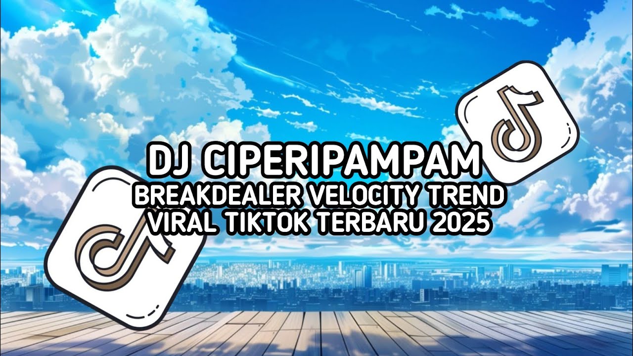 DJ CIPERIPAMPAM BREAK DEALER VELOCITY TREND VIRAL TIKTOK TERBARU 2025