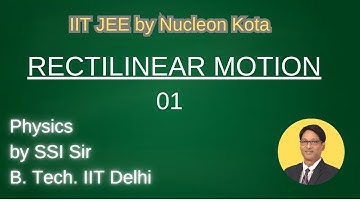 Rectilinear Motion 01 | by SSI sir B. Tech. IIT Delhi | Nucleon Kota for IIT JEE & NEET