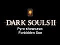 Dark souls ii pyro showcase forbidden sun
