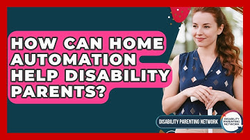 How Can Home Automation Help Disability Parents? - Disability Parenting Network