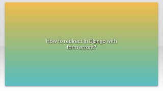 How to redirect in Django with form errors