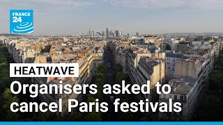 Paris police asks major festivals be cancelled due to relentless heatwave • FRANCE 24 English