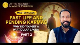 PART 2 : Master  class : Past life and Pending Karmas. Why Did you get a particular Lagna.