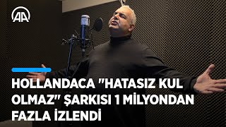 Hollandaca 'Hatasız Kul Olmaz' şarkısı 1 milyondan fazla izlendi