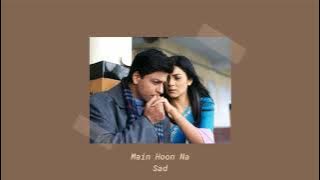 Main Hoon Na (Sad)  - Slowed   Reverb