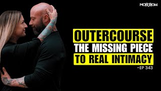 Outercourse The Missing Piece To Real Intimacy The New Marriage Ep343