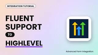 Fluent Support to HighLevel Integration Tutorial | AFI
