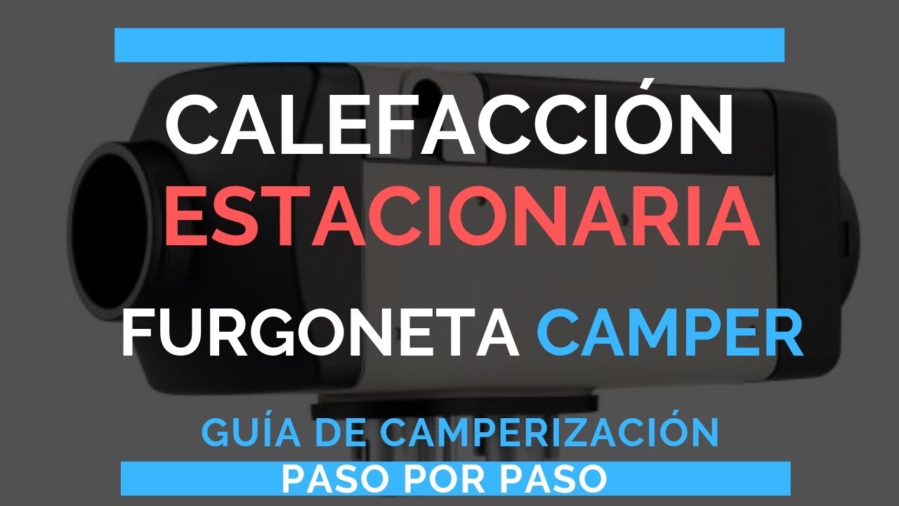 Calefacción estacionaria furgo camper, ¿Qué necesito saber?